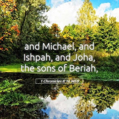 Picture 05 - 1 Chronicles 8:16 WEB - and Michael, and Ishpah, and Joha, the sons of - Bible Verse Picture