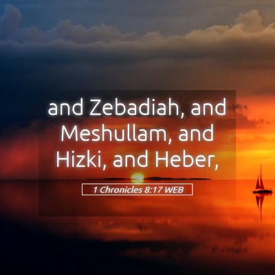 Picture 05 - 1 Chronicles 8:17 WEB - and Zebadiah, and Meshullam, and Hizki, and - Bible Verse Picture