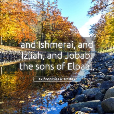 Picture 05 - 1 Chronicles 8:18 WEB - and Ishmerai, and Izliah, and Jobab, the sons of - Bible Verse Picture