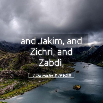 Picture 05 - 1 Chronicles 8:19 WEB - and Jakim, and Zichri, and - Bible Verse Picture