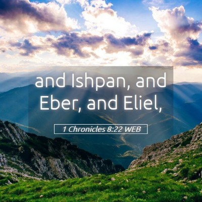 Picture 05 - 1 Chronicles 8:22 WEB - and Ishpan, and Eber, and - Bible Verse Picture