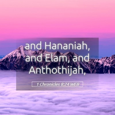 Picture 05 - 1 Chronicles 8:24 WEB - and Hananiah, and Elam, and - Bible Verse Picture
