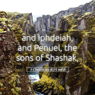 Picture 05 - 1 Chronicles 8:25 WEB - and Iphdeiah, and Penuel, the sons of - Bible Verse Picture