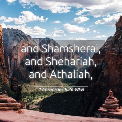 Picture 05 - 1 Chronicles 8:26 WEB - and Shamsherai, and Shehariah, and - Bible Verse Picture