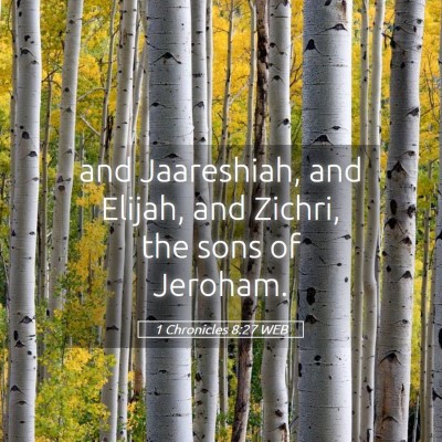 Picture 05 - 1 Chronicles 8:27 WEB - and Jaareshiah, and Elijah, and Zichri, the sons - Bible Verse Picture