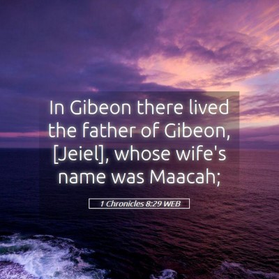 Picture 05 - 1 Chronicles 8:29 WEB - In Gibeon there lived the father of Gibeon, - Bible Verse Picture