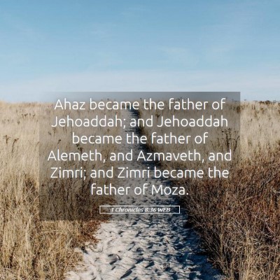 Picture 05 - 1 Chronicles 8:36 WEB - Ahaz became the father of Jehoaddah; and - Bible Verse Picture