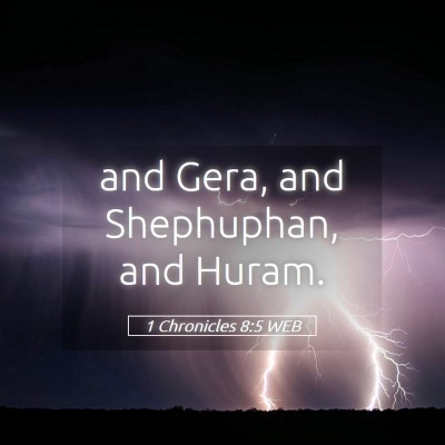 Picture 05 - 1 Chronicles 8:5 WEB - and Gera, and Shephuphan, and - Bible Verse Picture