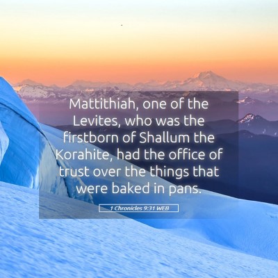 Picture 05 - 1 Chronicles 9:31 WEB - Mattithiah, one of the Levites, who was the - Bible Verse Picture