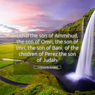 Picture 05 - 1 Chronicles 9:4 WEB - Uthai the son of Ammihud, the son of Omri, the - Bible Verse Picture