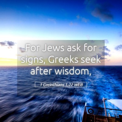 Picture 05 - 1 Corinthians 1:22 WEB - For Jews ask for signs, Greeks seek after - Bible Verse Picture