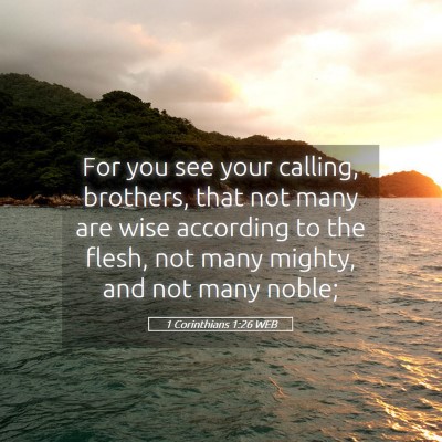 Picture 05 - 1 Corinthians 1:26 WEB - For you see your calling, brothers, that not many - Bible Verse Picture