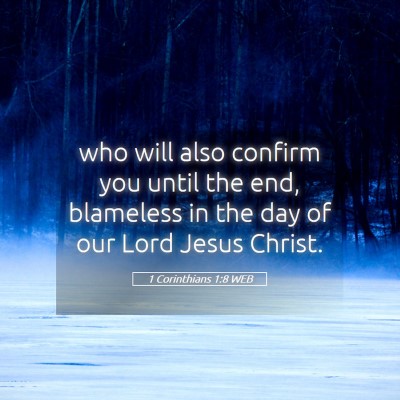 Picture 05 - 1 Corinthians 1:8 WEB - who will also confirm you until the end, - Bible Verse Picture
