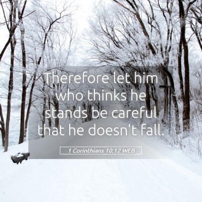 Picture 05 - 1 Corinthians 10:12 WEB - Therefore let him who thinks he stands be careful - Bible Verse Picture