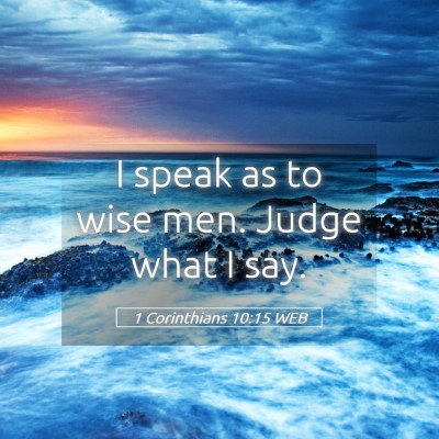 Picture 05 - 1 Corinthians 10:15 WEB - I speak as to wise men. Judge what I - Bible Verse Picture