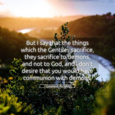 Picture 05 - 1 Corinthians 10:20 WEB - But I say that the things which the Gentiles - Bible Verse Picture