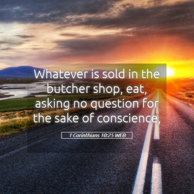 Picture 05 - 1 Corinthians 10:25 WEB - Whatever is sold in the butcher shop, eat, asking - Bible Verse Picture