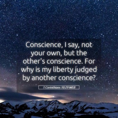 Picture 05 - 1 Corinthians 10:29 WEB - Conscience, I say, not your own, but the other's - Bible Verse Picture