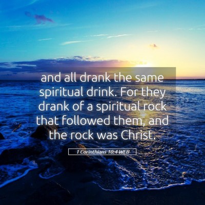 Picture 05 - 1 Corinthians 10:4 WEB - and all drank the same spiritual drink. For they - Bible Verse Picture