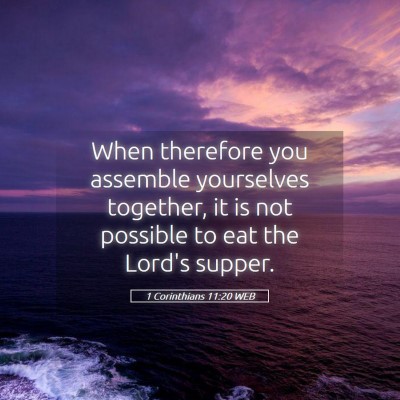 Picture 05 - 1 Corinthians 11:20 WEB - When therefore you assemble yourselves together, - Bible Verse Picture
