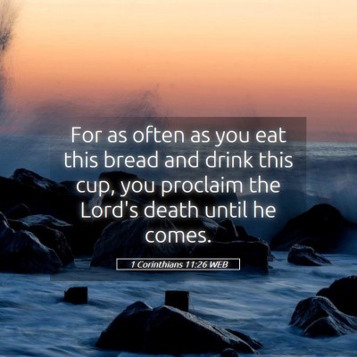 Picture 05 - 1 Corinthians 11:26 WEB - For as often as you eat this bread and drink this - Bible Verse Picture