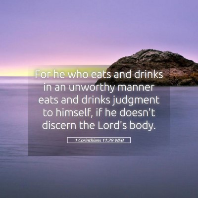 Picture 05 - 1 Corinthians 11:29 WEB - For he who eats and drinks in an unworthy manner - Bible Verse Picture