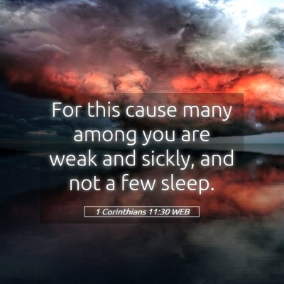 Picture 05 - 1 Corinthians 11:30 WEB - For this cause many among you are weak and - Bible Verse Picture