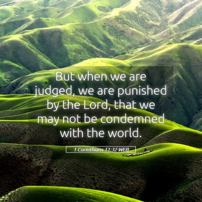 Picture 05 - 1 Corinthians 11:32 WEB - But when we are judged, we are punished by the - Bible Verse Picture