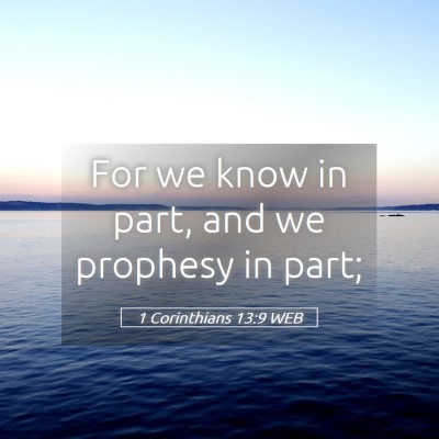 Picture 05 - 1 Corinthians 13:9 WEB - For we know in part, and we prophesy in - Bible Verse Picture