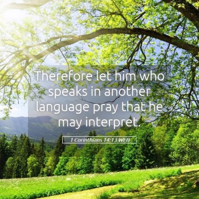 Picture 05 - 1 Corinthians 14:13 WEB - Therefore let him who speaks in another language - Bible Verse Picture