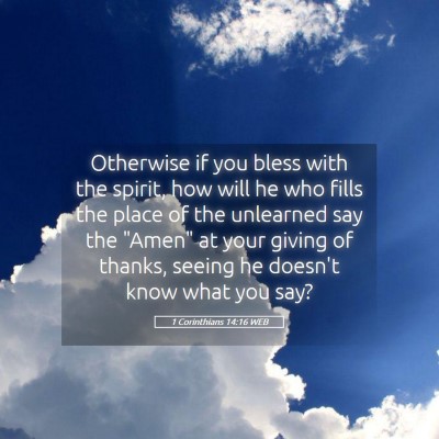Picture 05 - 1 Corinthians 14:16 WEB - Otherwise if you bless with the spirit, how will - Bible Verse Picture