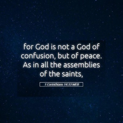 Picture 05 - 1 Corinthians 14:33 WEB - for God is not a God of confusion, but of peace. - Bible Verse Picture