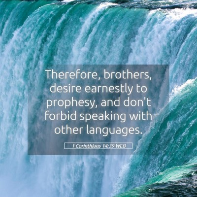 Picture 05 - 1 Corinthians 14:39 WEB - Therefore, brothers, desire earnestly to - Bible Verse Picture