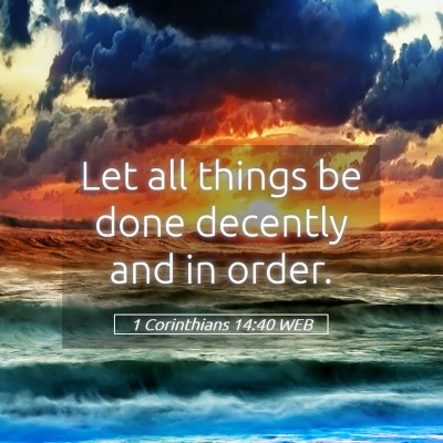 Picture 05 - 1 Corinthians 14:40 WEB - Let all things be done decently and in - Bible Verse Picture