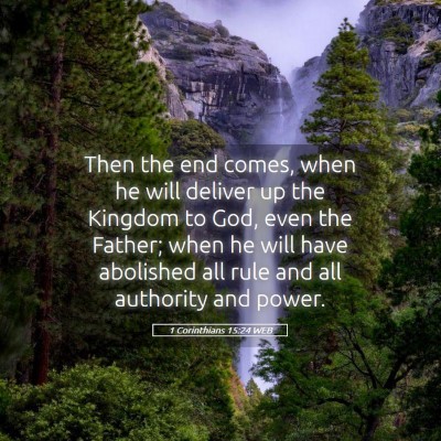 Picture 05 - 1 Corinthians 15:24 WEB - Then the end comes, when he will deliver up the - Bible Verse Picture