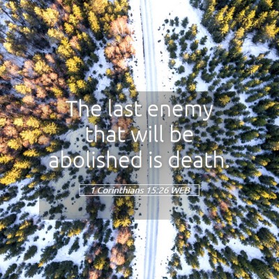 Picture 05 - 1 Corinthians 15:26 WEB - The last enemy that will be abolished is - Bible Verse Picture