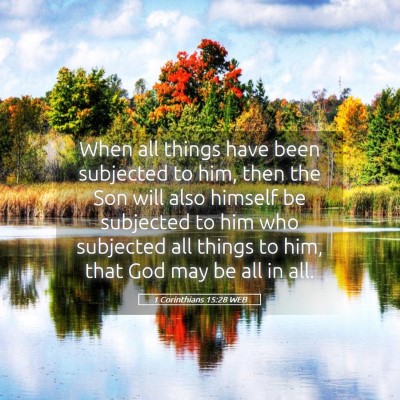 Picture 05 - 1 Corinthians 15:28 WEB - When all things have been subjected to him, then - Bible Verse Picture