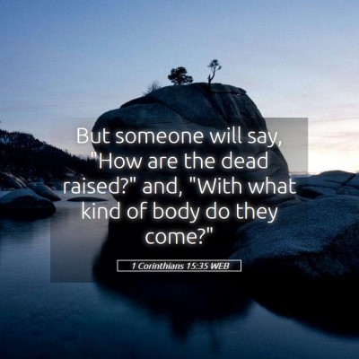 Picture 05 - 1 Corinthians 15:35 WEB - But someone will say, 