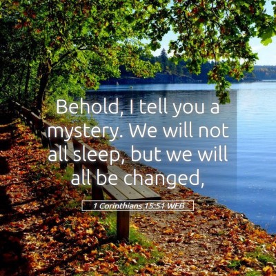 Picture 05 - 1 Corinthians 15:51 WEB - Behold, I tell you a mystery. We will not all - Bible Verse Picture