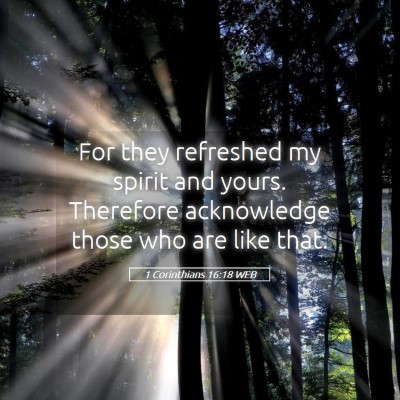 Picture 05 - 1 Corinthians 16:18 WEB - For they refreshed my spirit and yours. Therefore - Bible Verse Picture