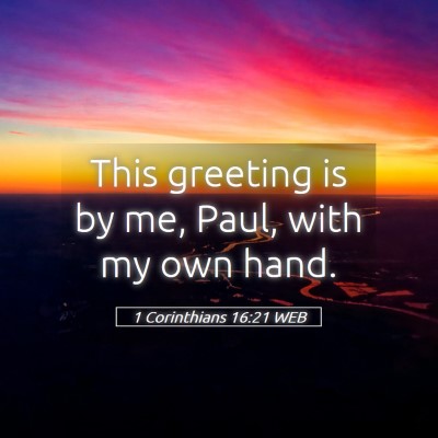 Picture 05 - 1 Corinthians 16:21 WEB - This greeting is by me, Paul, with my own - Bible Verse Picture