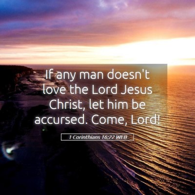 Picture 05 - 1 Corinthians 16:22 WEB - If any man doesn't love the Lord Jesus Christ, - Bible Verse Picture