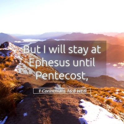 Picture 05 - 1 Corinthians 16:8 WEB - But I will stay at Ephesus until - Bible Verse Picture