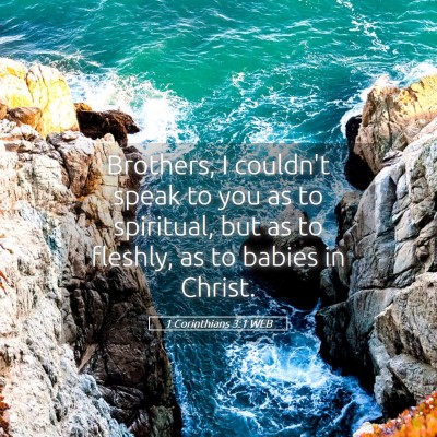 Picture 05 - 1 Corinthians 3:1 WEB - Brothers, I couldn't speak to you as to - Bible Verse Picture