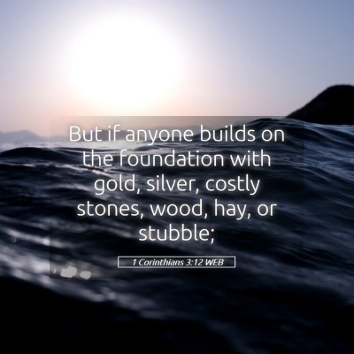 Picture 05 - 1 Corinthians 3:12 WEB - But if anyone builds on the foundation with gold, - Bible Verse Picture