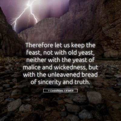 Picture 05 - 1 Corinthians 5:8 WEB - Therefore let us keep the feast, not with old - Bible Verse Picture