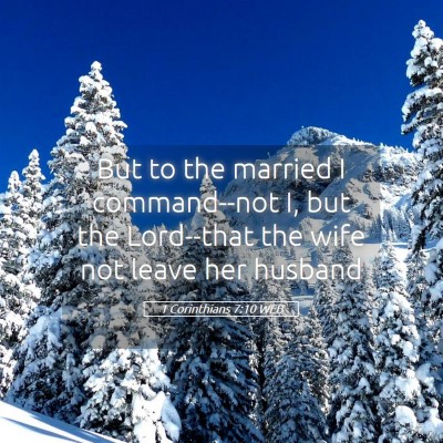 Picture 05 - 1 Corinthians 7:10 WEB - But to the married I command--not I, but the - Bible Verse Picture