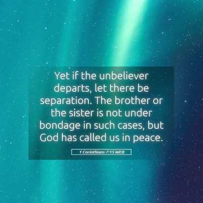 Picture 05 - 1 Corinthians 7:15 WEB - Yet if the unbeliever departs, let there be - Bible Verse Picture