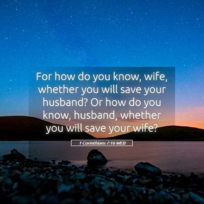 Picture 05 - 1 Corinthians 7:16 WEB - For how do you know, wife, whether you will save - Bible Verse Picture