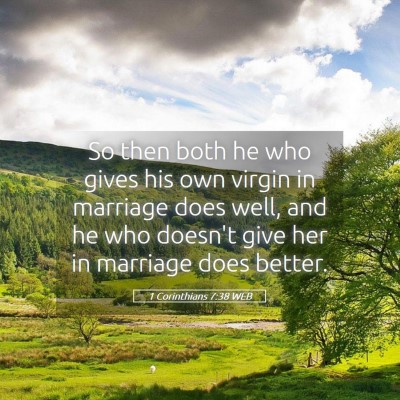 Picture 05 - 1 Corinthians 7:38 WEB - So then both he who gives his own virgin in - Bible Verse Picture